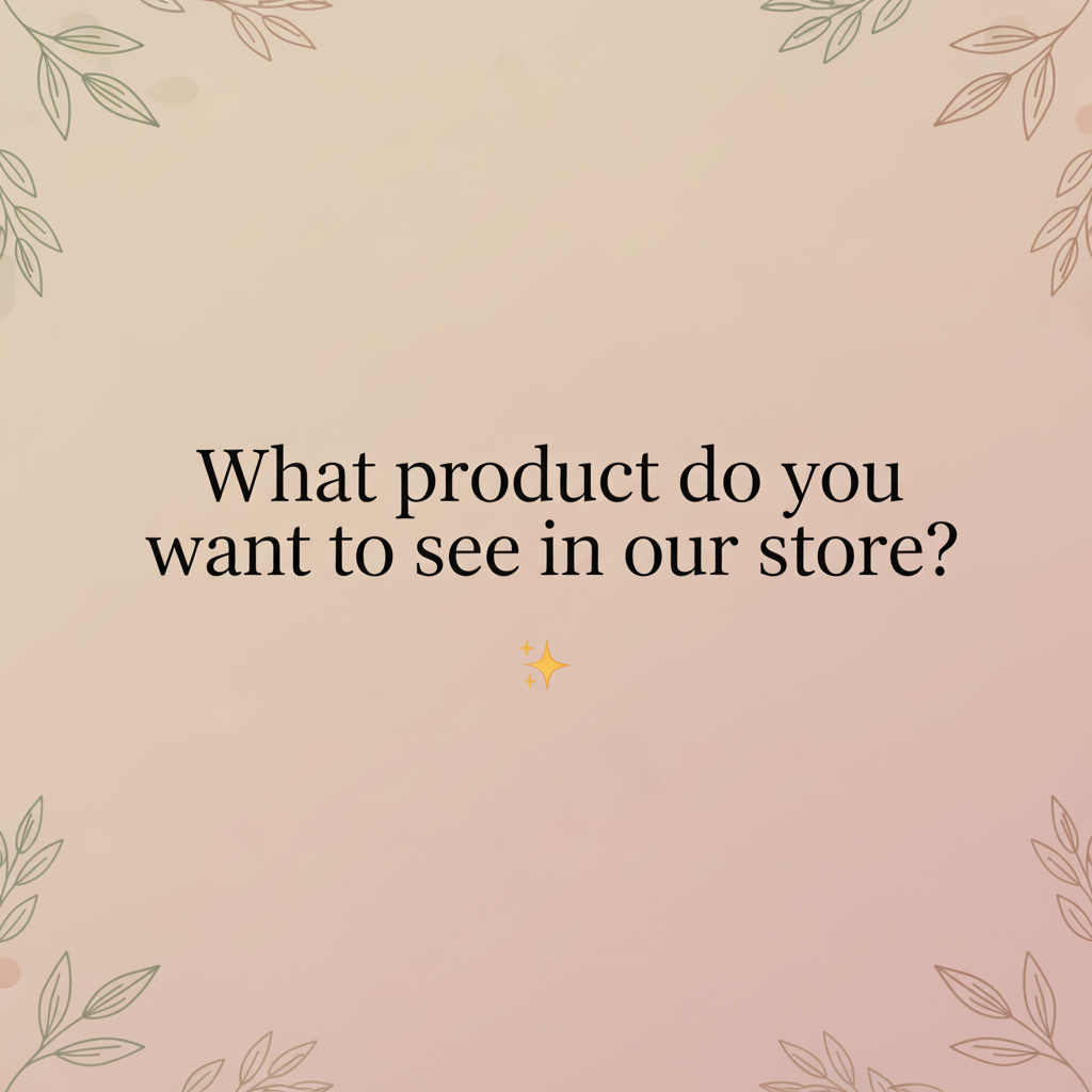 What Products Do You Want To See? Help Us Build Our Collection - Luvia